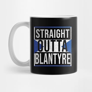 Straight Outta Blantyre - Gift for Scot, Scotsmen, Scotswomen, From Blantyre in Scotland Scottish Mug